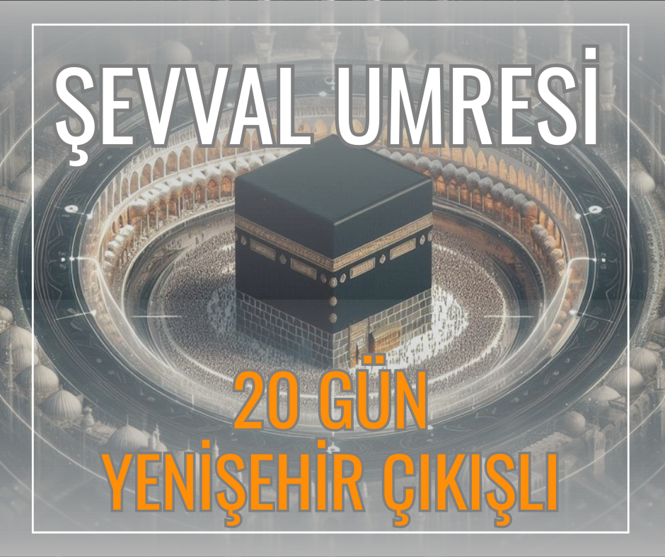 ŞEVVAL UMRESİ 20 GÜN YENİŞEHİR ÇIKIŞLI